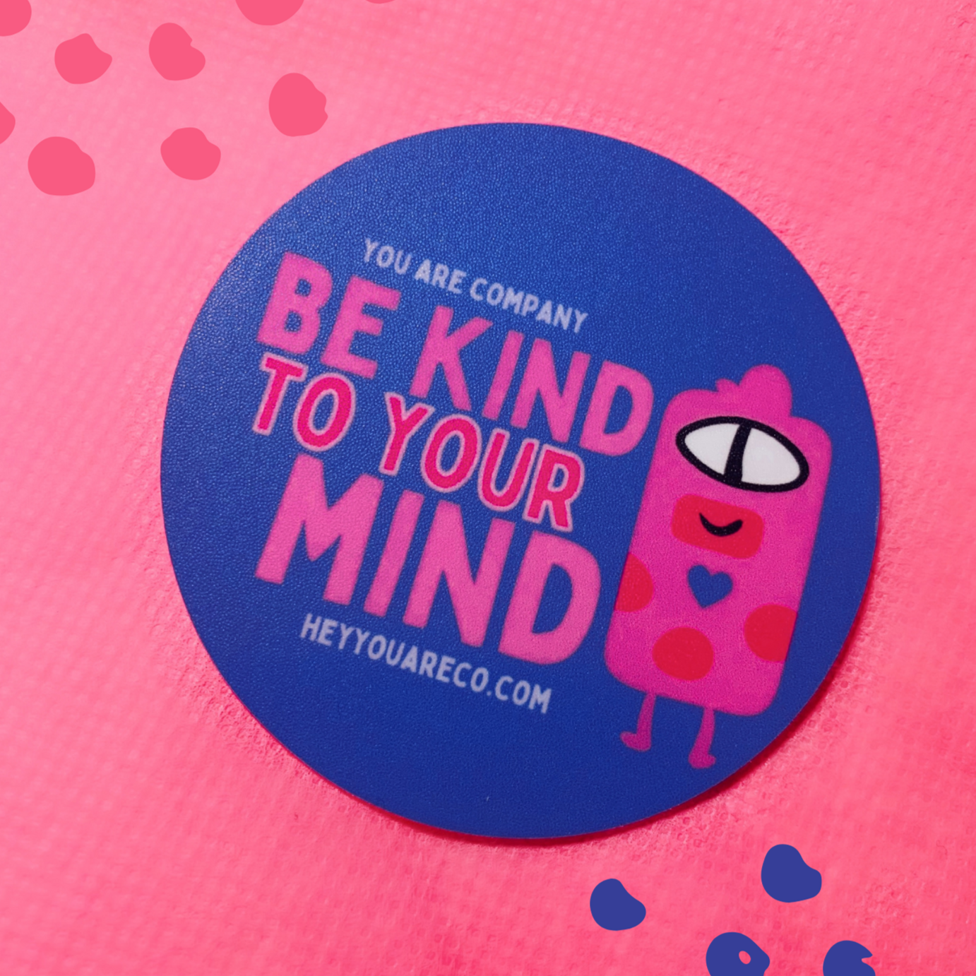 Sticker says: Be Kind To Your Mind, Elements: Dark purple, L/D pink, small blob design