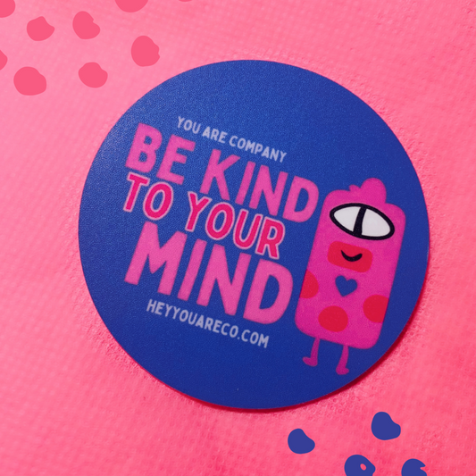 Sticker says: Be Kind To Your Mind, Elements: Dark purple, L/D pink, small blob design 
